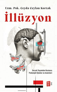 İllüzyon;Gerçek Yaşamdan Kurmaca  Psikolojik Öyküler ve Analizleri