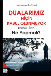 Dualarımız Niçin Kabul Olunmuyor; Kabulü İçin Ne Yapmalı?