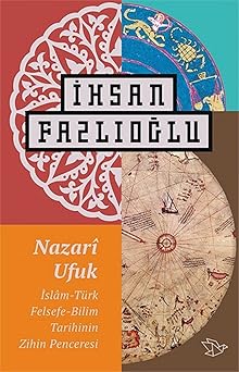Nazari Ufuk; İslam Türk Felsefe Bilim Tarihinin Zihin Penceresi