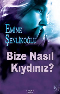 Bize Nasıl Kıydınız?