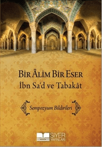 Bir Alim Bir Eser İbn Sad Ve Tabakat; Sempozyum Bildirimleri