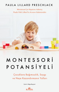 Montessori Potansiyeli - Çocuklara Bağımsızlık Saygı ve Neşe Kazandırmanın Yolları