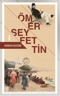 Dünden Bugüne - 1; Eski ve Yeni Harflerle Ömer Seyfettin'in Hikayeleri