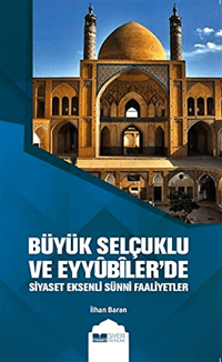 77cac06d827e4d13a16d9b45322d2cdc_front.png Büyük Selçuklu ve Eyyübilerde Siyaset Eksenli Sünni Faaliyetler