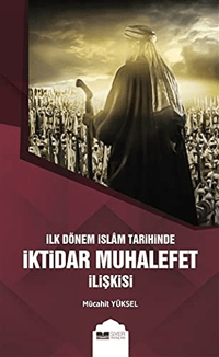 İlk Dönem İslam Tarihinde İktidar Muhalefet İlişkisi