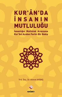 Kuran'da İnsanın Mutluluğu İnsanlığın Mutluluk Arayışına Kur'ani Açıdan Farklı Bir Bakış