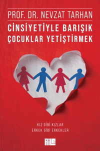 Cinsiyetiyle Barışık Çocuklar Yetiştirmek ;Kız Gibi Kızlar, Erkek Gibi Erkekler