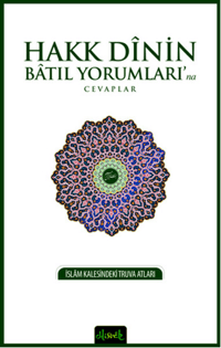 Hakk Dinin Batıl Yorumları'na Cevaplar; İslam Kalesindeki Truva Atları