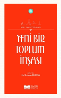Yeni Bir Toplumun İnşası; Asrı Saadet Dünyası