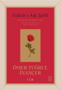 Gülzâr-ı Aşk Şerhi - İlk Nefes: Tevhid ve Aşk (1. Cilt - Ciltli)