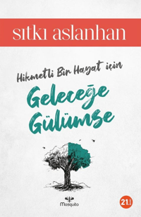 Hikmetli Bir Hayat İçin Geleceğe Gülümse