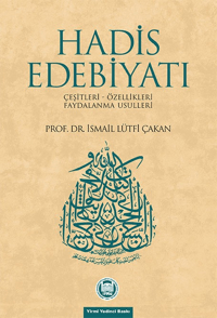 Hadis Edebiyatı; Çeşitleri - Özellikleri - Faydalanma Usulleri
