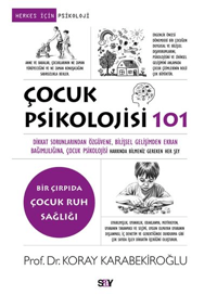 Çocuk Psikolojisi 101;Dikkat Sorunlarından Öz güvene, Bilişsel Gelişimden Ekran Bağımlılığına, Çocuk Psikolojisi Hakkında Bilmeniz Gereken Her Şey