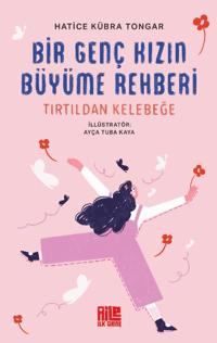 Bir Genç Kızın Büyüme Rehberi ;Tırtıldan Kelebeğe