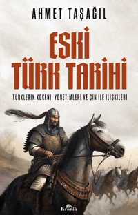 Eski Türk Tarihi: Türklerin Kökeni Yönetimleri ve Çin ile İlişkileri