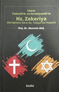 İslam Yahudilik ve Hıristiyanlık'ta Hz.Zekeriya - Serapiona Göre Hz.Yahya'nın Hayatı