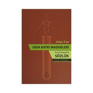 A'dan Z'ye Gıda Katkı Maddeleri (Ansiklopedik Sözlük)