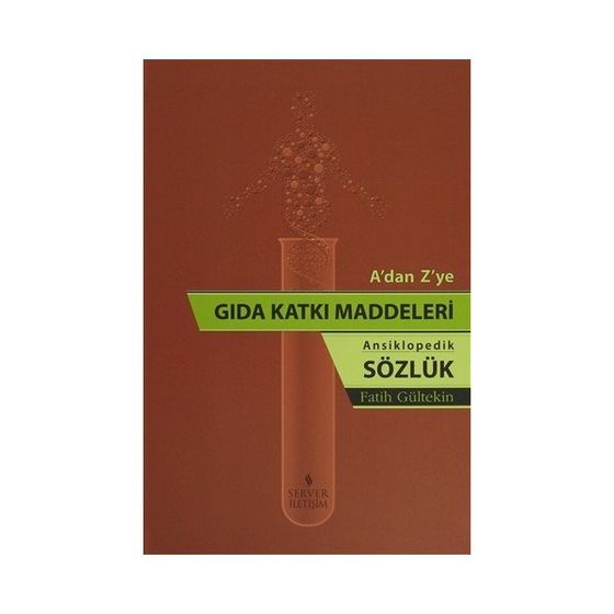 A'dan Z'ye Gıda Katkı Maddeleri (Ansiklopedik Sözlük)
