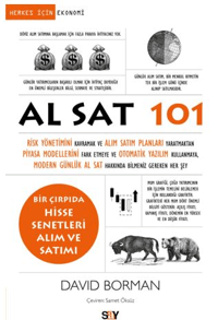 Al Sat 101;Risk Yönetimini Kavramak ve Alım Satım Planları Yaratmaktan Piyasa Modellerini Fark Etmeye ve Otomatik Yazılım Kullanmaya, Modern Günlük Al Sat Hakkında Bilmeniz Gereken Her Şey