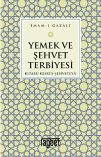 Yemek ve Şehvet Terbiyesi-Kitabü Kesri'ş-Şehveteyn
