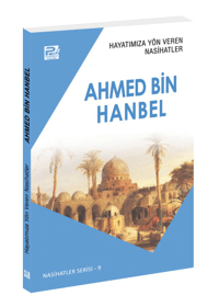 Hayatımıza Yön Veren Nasihatler ;Ahmed Bin Hanbel