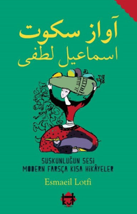 Suskunluğun Sesi Modern Farsça Kısa Hikayeler