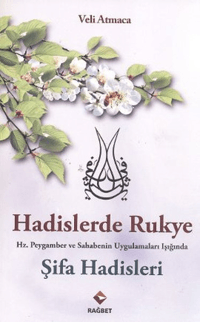 Hadislerde Rukye Şifa Hadisleri; Hz. Peygamber ve Sahabenin Uygulamaları Işığında