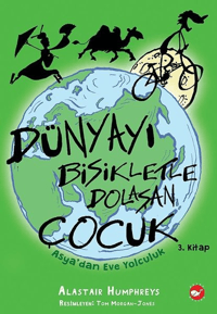 Dünyayı Bisikletle Dolaşan Çocuk ;3. Kitap - Asya’dan Eve Yolculuk