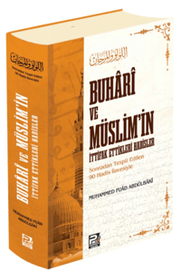 Buhâri ve Müslim'in İttifak Ettikleri Hadisler;(Sonradan Tespit Edilen 90 Hadis İlavesiyle)