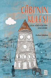 Câbi’nin Kulesi;Uzun Yürüyüşlerin Kısa Kitabı