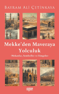 Mekke’den Mavera’ya Yolculuk;Mekanlar, Semboller ve Simgeler