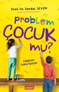 Problem Çocuk Mu?; Gelişimsel Bakış Açısıyla