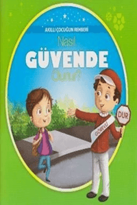 Akıllı Çocuğun Rehberi-Nasıl Güvende Olunur?