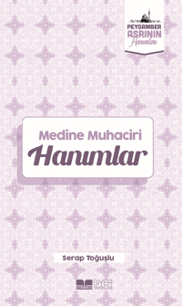 Medine Muhaciri Hanımlar;Peygamber Asrının Hanımları 5