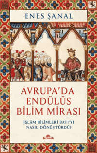 Avrupa'da Endülüs Bilim Mirası;İslam Bilimleri Batı’yı Nasıl Dönüştürdü?