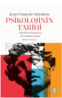 Psikolojinin Tarihi;Pinel’den Damasio’ya 101 Anahtar Kelime
