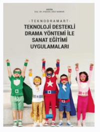 Teknodramart;; Teknoloji Destekli Drama Yöntemi ile Sanat Eğitimi Uygulamaları