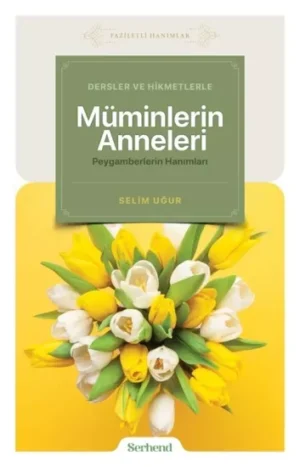Dersler ve Hikmetlerle Müminlerin Anneleri Peygamberlerin Hanımları