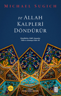 ve Allah Kalpleri Döndürür;Günahkârlar, Hakk’ı Arayanlar, Veliler ve Arınmaya Giden