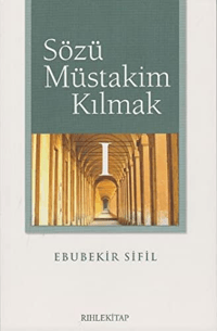 Sözü Müstakim Kılmak - 1