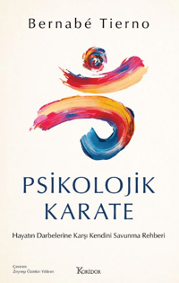 Psikolojik Karate;Hayatın Darbelerine Karşı Kendini Savunma Rehberi