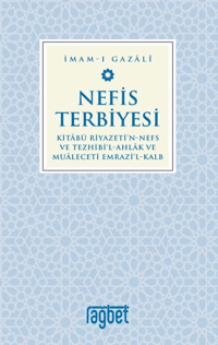 Nefis Terbiyesi;Kitâbü Riyazeti'N-Nefs Ve Tezhibi'l-Ahlâk ve Muâleceti Emrazi'l-Kalb