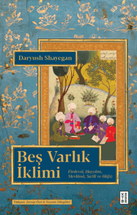 Beş Varlık İklimi;Firdevsî, Hayyâm, Mevlânâ, Sa’dî ve Hâfız