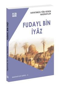 Hayatımıza Yön Veren Nasihatler ;Fudayl Bin İyâz