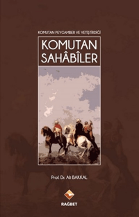 Komutan Peygamber ve Yetiştirdiği Komutan Sahâbîler