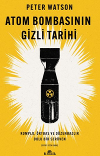 Atom Bombasının Gizli Tarihi - Komplo Örtbas ve Düzenbazlık Dolu Bir Serüven