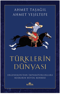 Türklerin Dünyası;Ergenekon'dan İmparatorluklara Bozkırın Büyük Rehberi