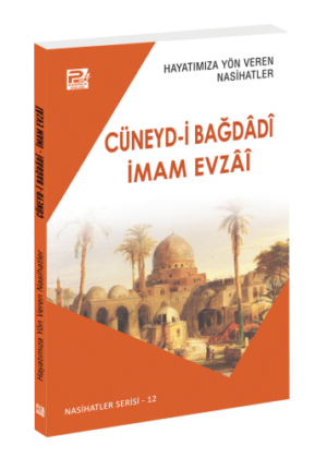 Hayatımıza Yön Veren Nasihatler ;Cüneyd-İ Bağdâdî & İmam Evzâî