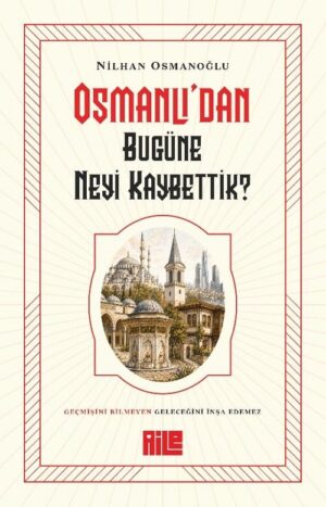 Osmanlı'dan Bugüne Neyi Kaybettik?