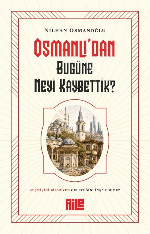 wh_650fd0ead Osmanlı'dan Bugüne Neyi Kaybettik?